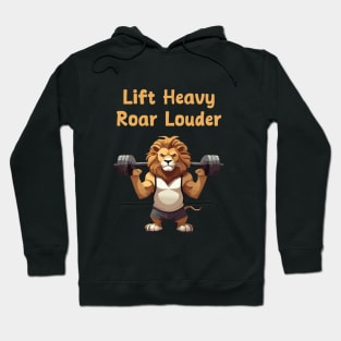 Life heavy, Roar louder for gym motivation Hoodie